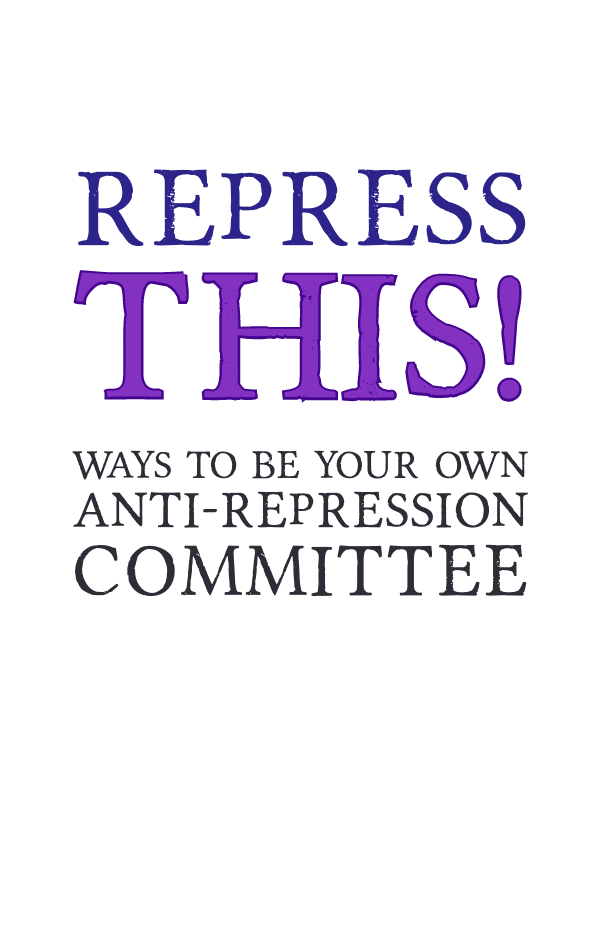 Repress This: Ways To Be Your Own Anti-Repression Committee